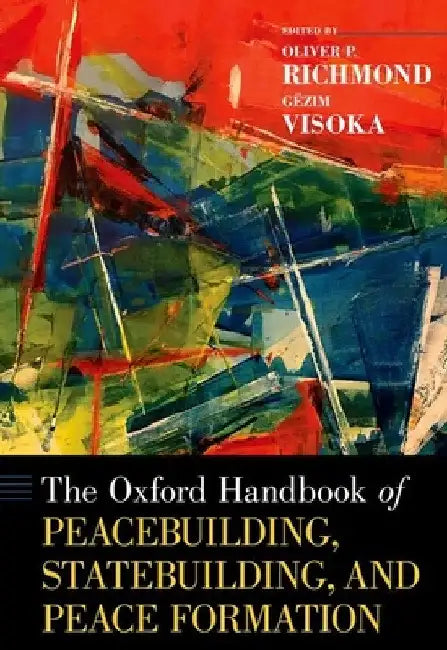 Oxford Handbook of Peacebuilding, Statebuilding, and Peace Formation by Oliver P. Richmond