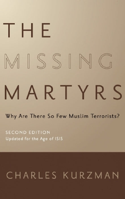 Missing Martyrs: Why Are There So Few Muslim Terrorists? by Charles Kurzman