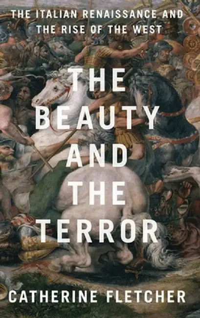 The Crucible of Europe: The Italian Renaissance and the Rise of the West by Catherine Fletcher