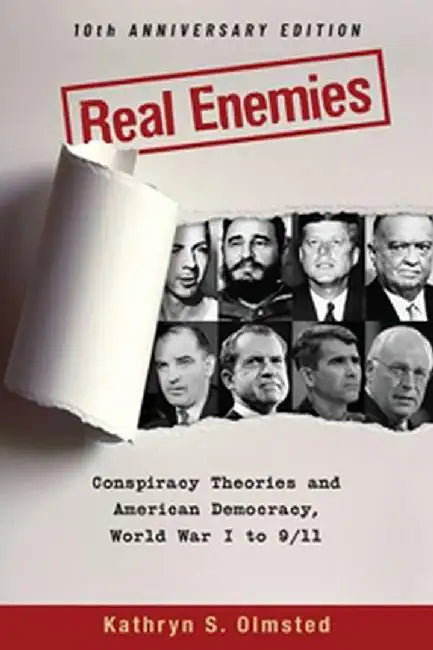 Real Enemies 2E P: Conspiracy Theories And American Democracy World War I To 9 11- 10Th Annive by Olmsted Kathryn S.