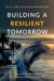 Building a Resilient Tomorrow: How to Prepare for the Coming Climate Disruption by Hill