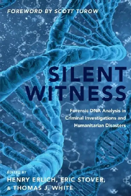 Silent Witness: Forensic DNA Evidence in Criminal Investigations and Humanitarian Disasters by Henry Erlich