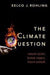 The Climate Question: Natural Cycles, Human Impact, Future Outlook by Eelco J. Rohling