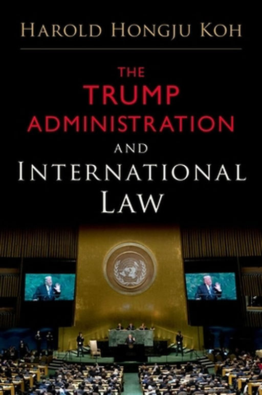 The Trump Administration and International Law by Koh Harold Hongju