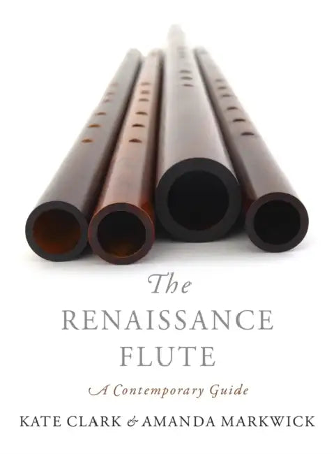 The Renaissance Flute by Kate Clark, Amanda Markwick