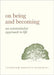 On Being and Becoming: An Existentialist Approach to Life by Jennifer Anna Gosetti-Ferencei