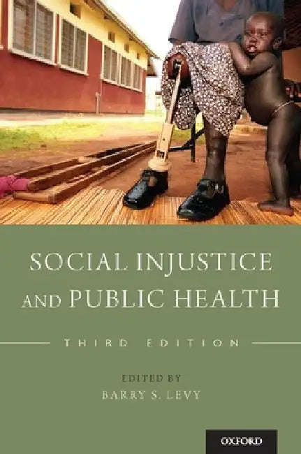Social Injustice and Public Health by Levy