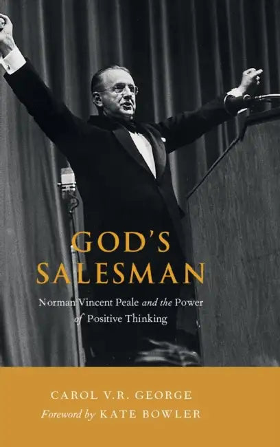 God's Salesman: Norman Vincent Peale and the Power of Positive Thinking by Carol V. R. George, Kate Bowler