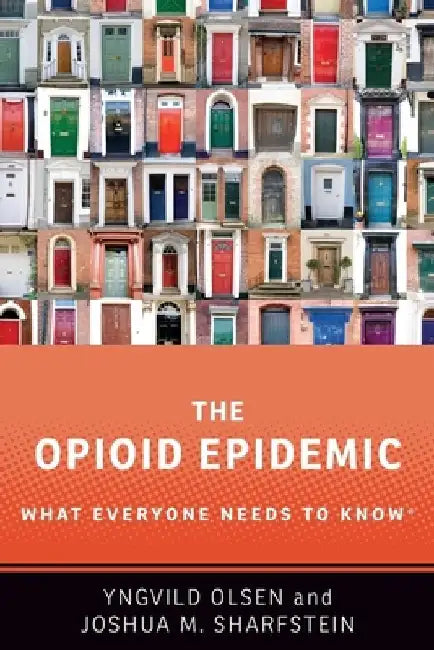 The Opioid Epidemic: What Everyone Needs to Know(r) by Yngvild Olsen