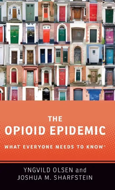 The Opioid Epidemic: What Everyone Needs to Know(r) by Yngvild Olsen, Joshua M. Sharfstein