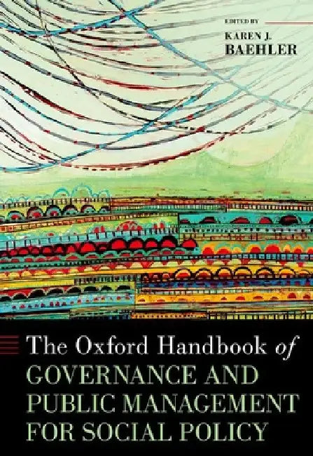 The Oxford Handbook of Governance and Public Management for Social Policy by Karen J. Baehler