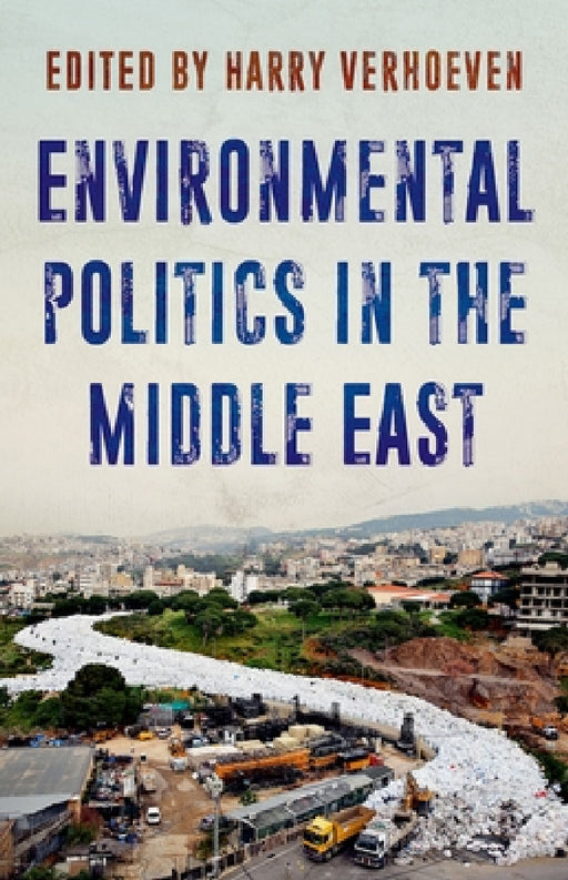 Environmental Politics in the Middle East by Harry Verhoeven