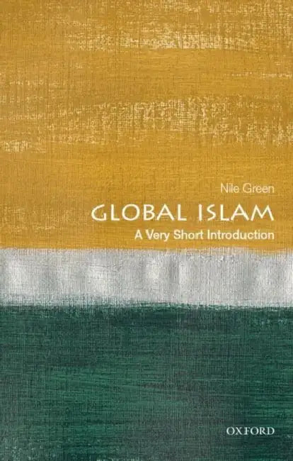 Global Islam: A Very Short Introduction by Green, Nile
