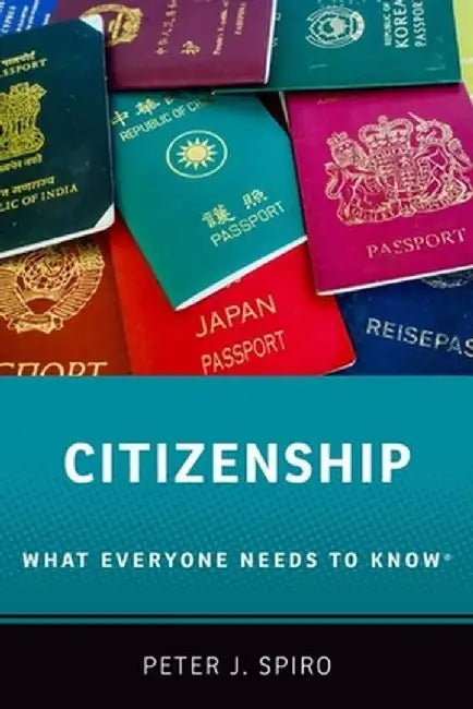 Citizenship: What Everyone Needs to Know(r) by Peter J. Spiro