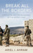 Break All the Borders: Separatism and the Reshaping of the Middle East by Ariel I. Ahram