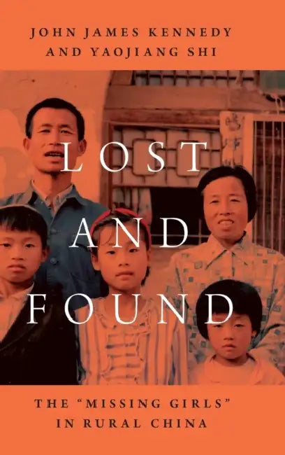 Local Leaders, Families, and the Missing Girlsin Rural China by John James Kennedy, Yaojiang Shi
