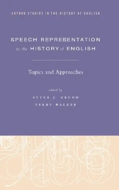 Speech Representation in the History of English: Topics and Approaches by Peter J. Grund