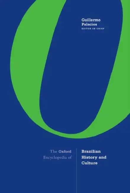 The Oxford Encyclopedia of Brazilian History and Culture by Guillermo Palacios