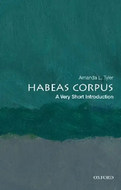 Habeas Corpus (VSI): Very Short Introduction by Tyler Amanda
