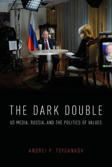 The Dark Double US Media Russia and the Politics of Values (Paperback) by Tsygankov Andrei P.