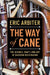 The Way of Cane: The Science, Craft, and Art of Bassoon Reed-Making by Eric Arbiter