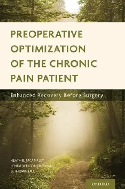 Preoperative Optimization of the Chronic Pain Patient: Enhanced Recovery Before Surgery by Heath B. McAnally