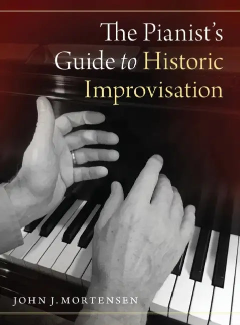 The Pianist's Guide to Historic Improvisation by John J. Mortensen