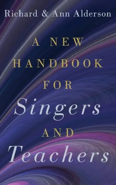 A New Handbook for Singers and Teachers by Richard Alderson, Ann Alderson