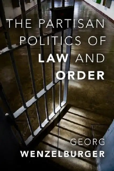 Partisan Politics of Law and Order by Georg Wenzelburger