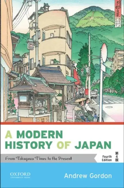 A Modern History of Japan: From Tokugawa Times to the Present by Andrew Gordon
