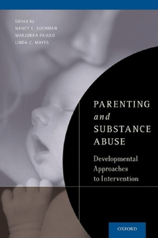 Parenting and Substance Abuse: Developmental Approaches to Intervention by Nancy E. Suchman, Marjukka Pajulo, Linda C. Mayes