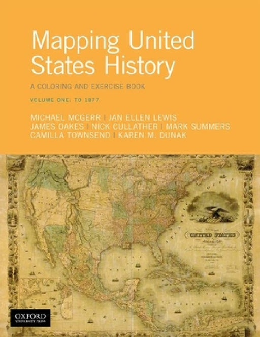 Mapping United States History: A Coloring and Exercise Book, Volume One: To 1877 by Michael McGerr, Jan Ellen Lewis, James Oakes
