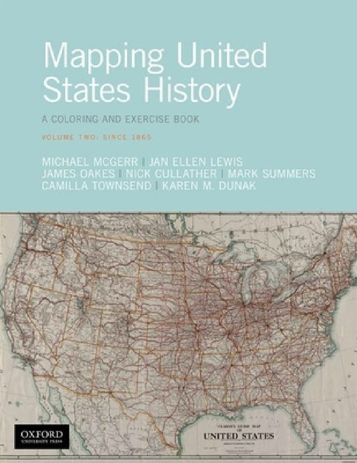 Mapping United States History: A Coloring and Exercise Book, Volume Two: Since 1865 by Michael McGerr, Jan Ellen Lewis, James Oakes