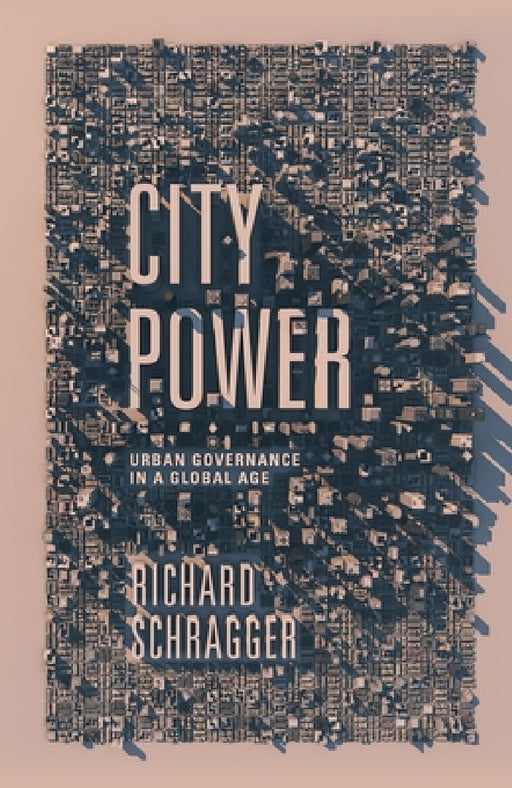 City Power: Urban Governance in a Global Age by Richard Schragger