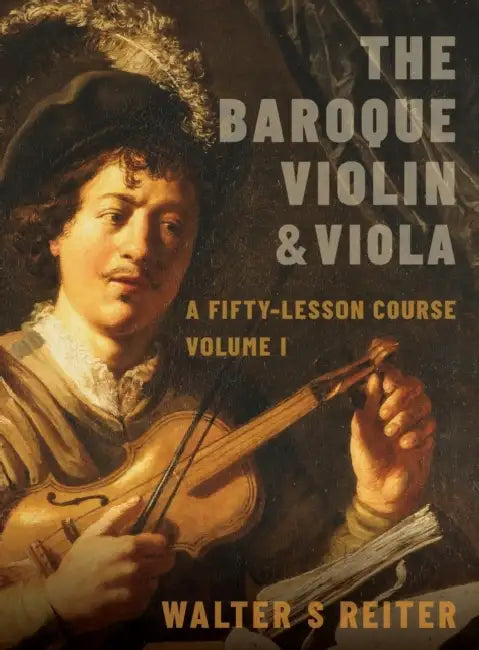 The Baroque Violin & Viola, Vol. I: A Fifty-Lesson Course by Walter Reiter