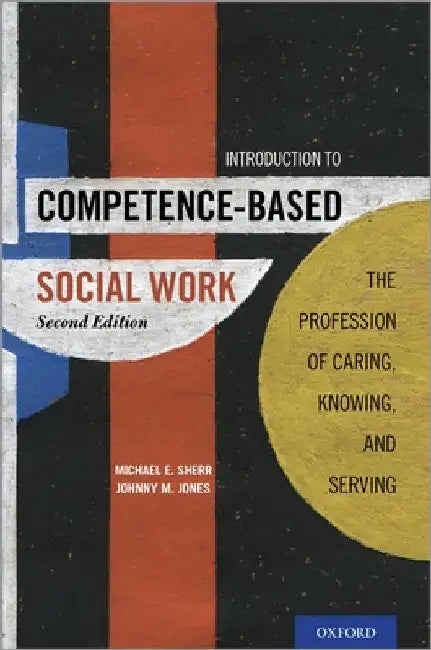 Introduction to Competence-Based Social Work: The Profession of Caring, Knowing, and Serving by Michael E. Sherr