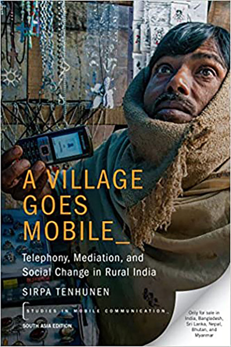 A Village Goes Mobile: Telephony, Mediation and Social Change in Rural India