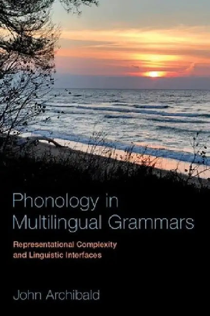 Phonology in Multilingual Grammars by Archibald