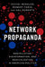Network Propaganda: Manipulation, Disinformation, and Radicalization in American Politics by Yochai Benkler, Robert Farris, Hal Roberts
