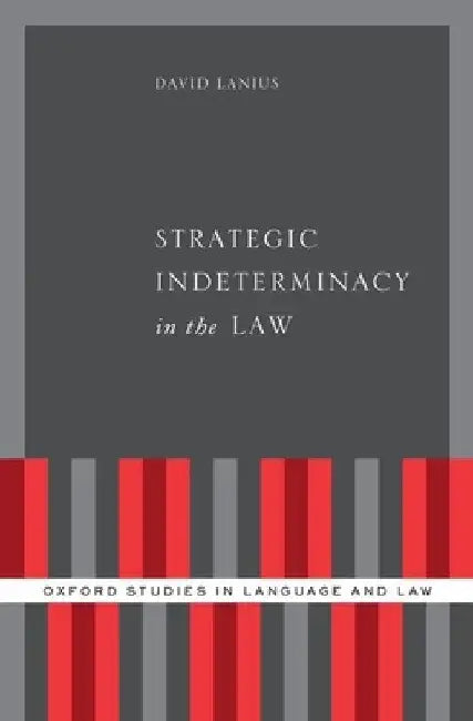 Strategic Indeterminacy in the Law by David Lanius