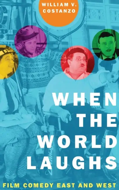When the World Laughs: Film Comedy East and West by William V. Costanzo