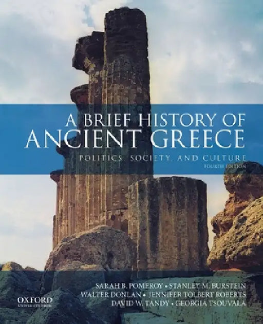 A Brief History of Ancient Greece: Politics, Society, and Culture by Sarah B. Pomeroy, Stanley M. Burstein, Walter Donlan