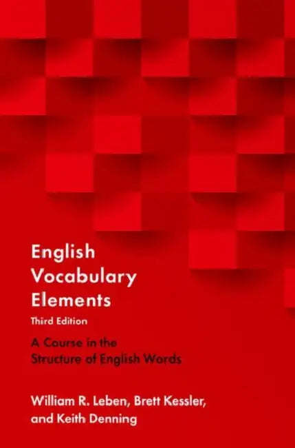 English Vocabulary Elements: A Course in the Structure of English Words by William R. Leben