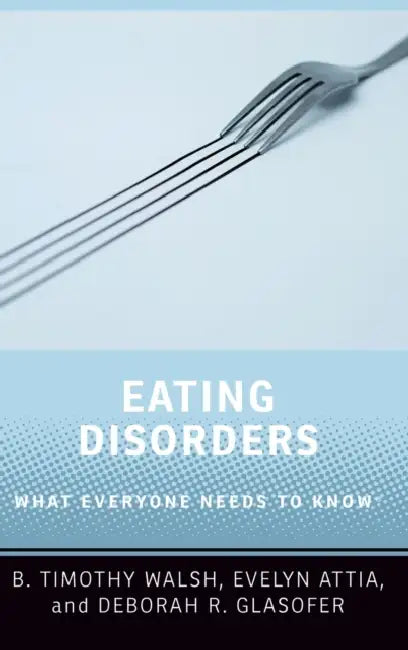 Eating Disorders: What Everyone Needs to Know(r) by B. Timothy Walsh, Evelyn Attia, Deborah R. Glasofer