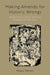 Making Amends for Historic Wrongs: Reparative Justice and the Problem of the Past by Mayo Moran