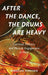 After the Dance, the Drums Are Heavy: Carnival, Politics, and Musical Engagement in Haiti by Rebecca Hope Dirksen