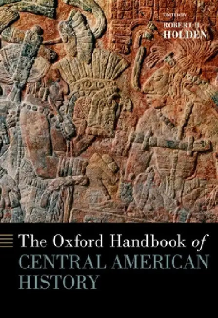 The Oxford Handbook of Central American History by Robert Holden
