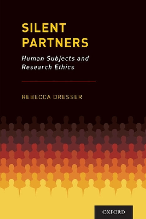 Silent Partners: Human Subjects and Research Ethics by Rebecca Dresser