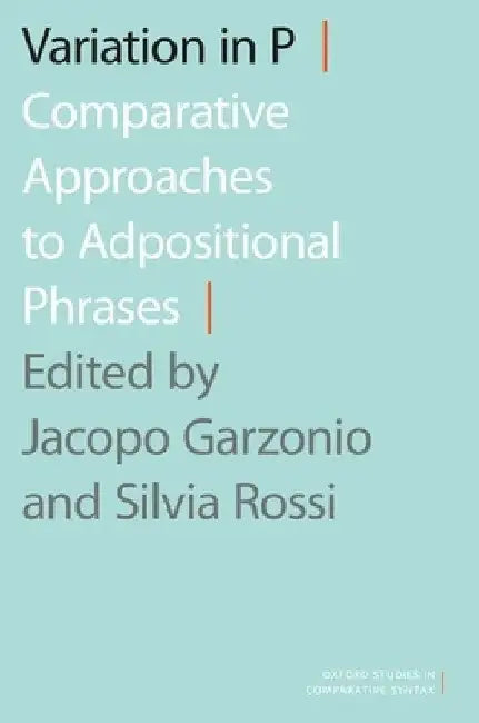 Variation in P: Comparative Approaches to Adpositional Phrases by Jacopo Garzonio