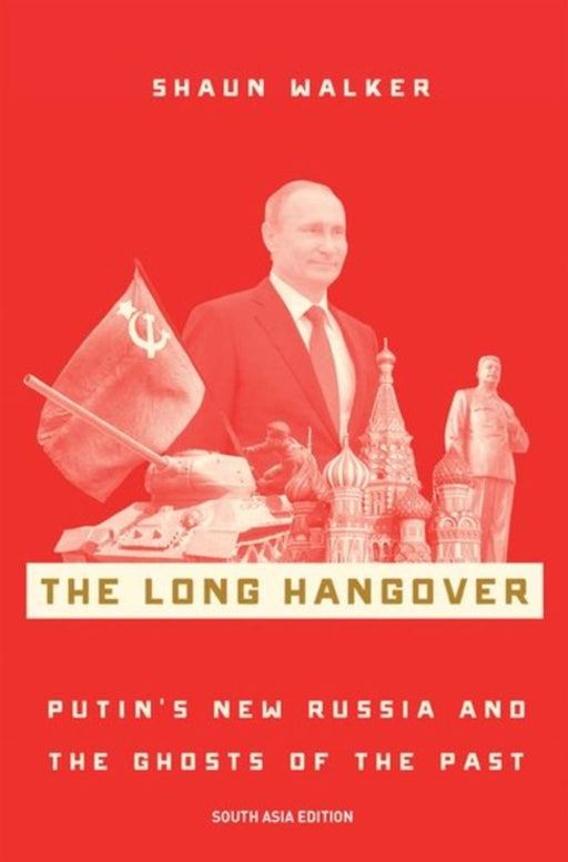 The Long Hangover: Putin's New Russia and the Ghosts of the Past by Shaun Walker